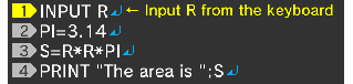 INPUT R↵ PI=3.14↵ S=R*R*PI↵ PRINT "The area is ";S